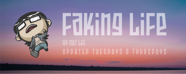 Faking Life - Updated Tuesdays and Thursdays. Usually.